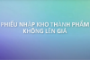 Tính giá thành Phiếu NK Thành phẩm không lên giá